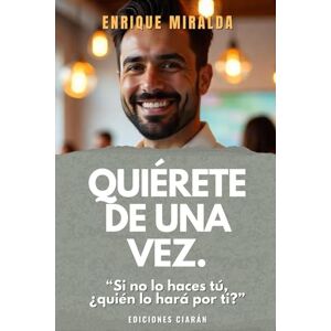 Miralda, Enrique Quiérete de una vez.: Si no te quieres tú, ¿quién lo hará por ti? (Amor propio y autoestima) Miralda, Enrique Quiérete de una vez.: Si no te quieres tú, ¿quién lo hará por ti? (Amor propio y autoestima)