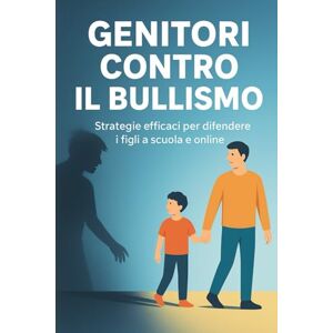 Gregory, AG Andrew Genitori contro il bullismo: Strategie efficaci per difendere i figli a scuola e online Gregory, AG Andrew Genitori contro il bullismo: Strategie efficaci per difendere i figli a scuola e online