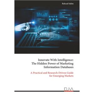 Salim, Bahzad Innovate With Intelligence: The Hidden Power of Marketing Information Databases: A Practical and Research-Driven Guide for Emerging Markets Salim, Bahzad Innovate With Intelligence: The Hidden Power of Marketing Information Databases: A Practical and Research-Driven Guide for Emerging Markets