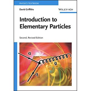Griffiths, David Introduction to Elementary Particles, 2nd, Revised Edition Griffiths, David Introduction to Elementary Particles, 2nd, Revised Edition