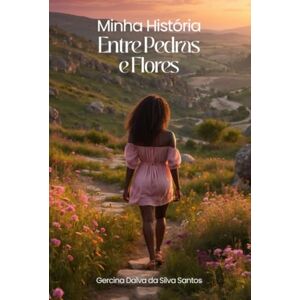 Silva Minha História Entre Pedras E Flores Silva Minha História Entre Pedras E Flores