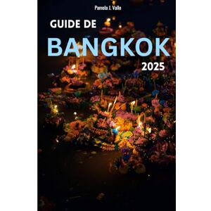 Vallo, Pamela J. GUIDE DE BANGKOK 2025 : CUISINE DE RUE ET QUARTIERS CACHÉS: ITINÉRAIRES DE 48 HEURES ET 3 JOURS, CARTES MISES À JOUR, PARCOURS CULINAIRES QR, SECRETS LOCAUX ET CONSEILS ÉCONOMIQUES Vallo, Pamela J. GUIDE DE BANGKOK 2025 : CUISINE DE RUE ET QUARTIERS CACHÉS: ITINÉRAIRES DE 48 HEURES ET 3 JOURS, CARTES MISES À JOUR, PARCOURS CULINAIRES QR, SECRETS LOCAUX ET CONSEILS ÉCONOMIQUES