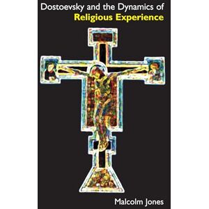 Jones, Malcolm Dostoevsky and the Dynamics of Religious Experience (Anthem Series on Russian, East European and Eurasian Studies) Jones, Malcolm Dostoevsky and the Dynamics of Religious Experience (Anthem Series on Russian, East European and Eurasian Studies)