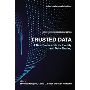 Trusted Data, revised and expanded edition: A New Framework for Identity and Data Sharing (MIT Connection Science & Engineering) Trusted Data, revised and expanded edition: A New Framework for Identity and Data Sharing (MIT Connection Science & Engineering)