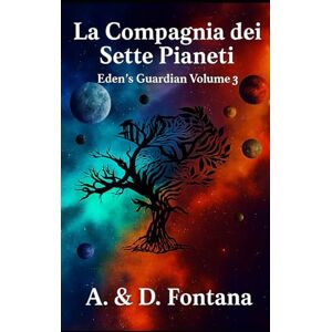 Fontana, A. e D. La Compagnia dei Sette Pianeti: Eden's Guardian Volume 3 Fontana, A. e D. La Compagnia dei Sette Pianeti: Eden's Guardian Volume 3