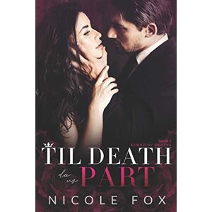 Fox, Nicole Til Death Do Us Part: A Dark Russian Mafia Romance: 2 (Kornilov Bratva Duet) Fox, Nicole Til Death Do Us Part: A Dark Russian Mafia Romance: 2 (Kornilov Bratva Duet)