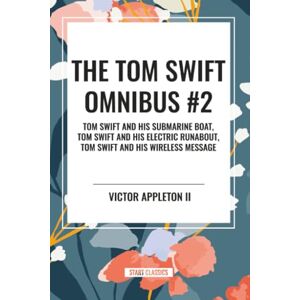 Appleton, Victor Tom Swift Omnibus #2: Tom Swift and His Submarine Boat, Tom Swift and His Electric Runabout, Tom Swift and His Wireless Message Appleton, Victor Tom Swift Omnibus #2: Tom Swift and His Submarine Boat, Tom Swift and His Electric Runabout, Tom Swift and His Wireless Message