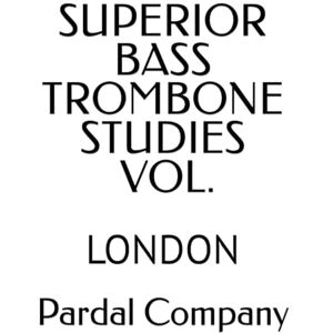 Company, THE Pardal Music SUPERIOR BASS TROMBONE STUDIES VOL.: LONDON Company, THE Pardal Music SUPERIOR BASS TROMBONE STUDIES VOL.: LONDON