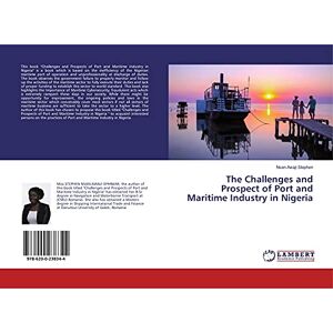 Stephen, Nsan-Awaji The Challenges and Prospect of Port and Maritime Industry in Nigeria Stephen, Nsan-Awaji The Challenges and Prospect of Port and Maritime Industry in Nigeria