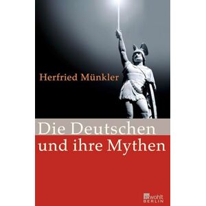 Münkler, Herfried Die Deutschen und ihre Mythen Münkler, Herfried Die Deutschen und ihre Mythen