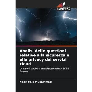 Muhammad, Nasir Bala Analisi delle questioni relative alla sicurezza e alla privacy dei servizi cloud: Un caso di studio sui servizi cloud Amazon EC2 e Dropbox Muhammad, Nasir Bala Analisi delle questioni relative alla sicurezza e alla privacy dei servizi cloud: Un caso di studio sui servizi cloud Amazon EC2 e Dropbox