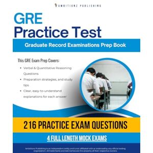 Publishing, Ambitionz GRE Practice Test: Master the GRE Exam on Your First Attempt with 216 Realistic Verbal & Quantitative Reasoning Questions, 4 Full-Length Mock Tests, and Clear, Easy-to-Understand Answer Explanations Publishing, Ambitionz GRE Practice Test: Master the GRE Exam on Your First Attempt with 216 Realistic Verbal & Quantitative Reasoning Questions, 4 Full-Length Mock Tests, and Clear, Easy-to-Understand Answer Explanations