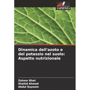 Bhat, Zahoor Dinamica dell'azoto e del potassio nel suolo: Aspetto nutrizionale Bhat, Zahoor Dinamica dell'azoto e del potassio nel suolo: Aspetto nutrizionale