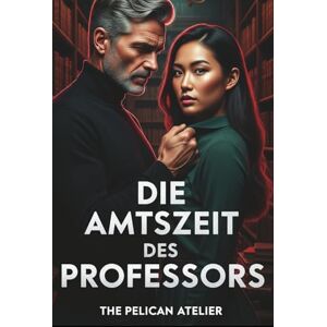 Atelier, The Pelican Die Professur: Ein literarischer Roman über Frauen, Einsamkeit und akademische Macht Atelier, The Pelican Die Professur: Ein literarischer Roman über Frauen, Einsamkeit und akademische Macht