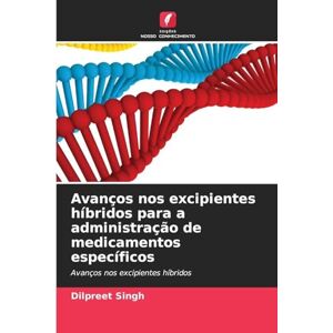 Singh, Dilpreet Avanços nos excipientes híbridos para a administração de medicamentos específicos Singh, Dilpreet Avanços nos excipientes híbridos para a administração de medicamentos específicos