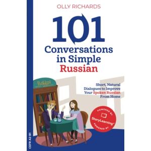Richards, Olly 101 Conversations in Simple Russian: Short Natural Dialogues to Boost Your Confidence & Improve Your Spoken Russian Richards, Olly 101 Conversations in Simple Russian: Short Natural Dialogues to Boost Your Confidence & Improve Your Spoken Russian