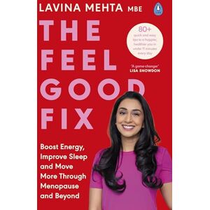 Mehta MBE, Lavina The Feel Good Fix: Boost Energy, Improve Sleep and Move More Through Menopause and Beyond Mehta MBE, Lavina The Feel Good Fix: Boost Energy, Improve Sleep and Move More Through Menopause and Beyond