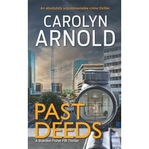 Arnold, Carolyn Past Deeds: An absolutely unputdownable crime thriller (Brandon Fisher FBI Series) Arnold, Carolyn Past Deeds: An absolutely unputdownable crime thriller (Brandon Fisher FBI Series)