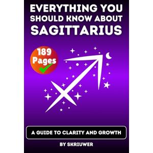 Skriuwer.com The Sagittarius Book: Everything You Should Know About Sagittariuses: A Guide to Clarity and Growth (Astrology Books) Skriuwer.com The Sagittarius Book: Everything You Should Know About Sagittariuses: A Guide to Clarity and Growth (Astrology Books)