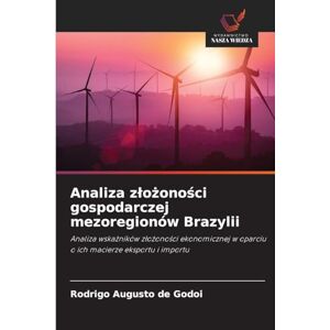 Augusto de Godoi, Rodrigo Analiza zlożoności gospodarczej mezoregionów Brazylii: Analiza wska¿ników z¿o¿ono¿ci ekonomicznej w oparciu o ich macierze eksportu i importu Augusto de Godoi, Rodrigo Analiza zlożoności gospodarczej mezoregionów Brazylii: Analiza wska¿ników z¿o¿ono¿ci ekonomicznej w oparciu o ich macierze eksportu i importu