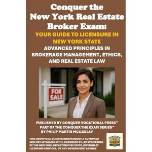 McCaulay, Philip Martin Conquer the New York Real Estate Broker Exam: Your Guide to Licensure in New York State: Advanced Principles in Brokerage Management, Ethics, and Real Estate Law McCaulay, Philip Martin Conquer the New York Real Estate Broker Exam: Your Guide to Licensure in New York State: Advanced Principles in Brokerage Management, Ethics, and Real Estate Law