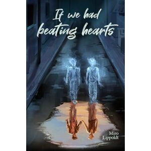 Lippoldt, Miro If we had beating hearts: Eine queere Slow Burn Ghost Romance Lippoldt, Miro If we had beating hearts: Eine queere Slow Burn Ghost Romance