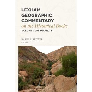 Lexham Geographic Commentary on the Historical Books, Volume 1: Joshua-Ruth (Lgc) Lexham Geographic Commentary on the Historical Books, Volume 1: Joshua-Ruth (Lgc)