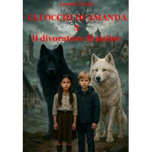 Forni, Laerte Gli occhi di Amanda 3: Il divoratore di anime (Gli occhi di Amanda Serie) Forni, Laerte Gli occhi di Amanda 3: Il divoratore di anime (Gli occhi di Amanda Serie)