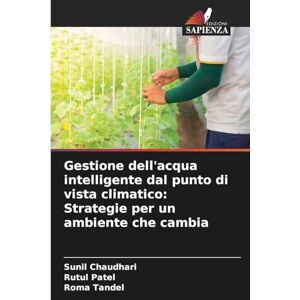 Chaudhari, Sunil Gestione dell'acqua intelligente dal punto di vista climatico: Strategie per un ambiente che cambia Chaudhari, Sunil Gestione dell'acqua intelligente dal punto di vista climatico: Strategie per un ambiente che cambia