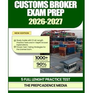 Media, The PrepCadence Customs Broker Exam Prep 2026-2027: Study Guide with 5 Full-Length Practice Tests and In-Depth Answer Explanations, Proven Test-Taking Strategies for the License Exam Media, The PrepCadence Customs Broker Exam Prep 2026-2027: Study Guide with 5 Full-Length Practice Tests and In-Depth Answer Explanations, Proven Test-Taking Strategies for the License Exam