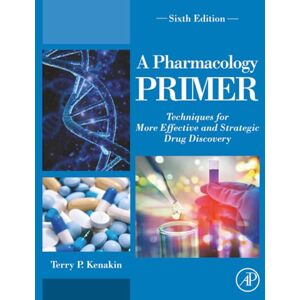 Kenakin, Terry A Pharmacology Primer: Techniques for More Effective and Strategic Drug Discovery Kenakin, Terry A Pharmacology Primer: Techniques for More Effective and Strategic Drug Discovery