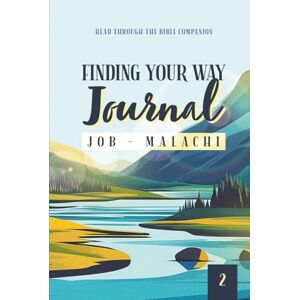 Burch, K. B. Finding Your Way Journal 2: Job Malachi: Read Through the Bible Companion Burch, K. B. Finding Your Way Journal 2: Job Malachi: Read Through the Bible Companion
