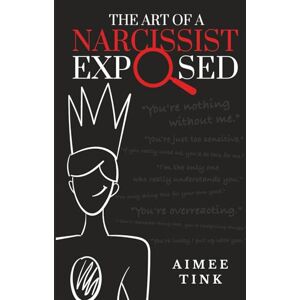 Tink, Aimee The Art of A Narcissist Exposed: You are the light in their darkness Tink, Aimee The Art of A Narcissist Exposed: You are the light in their darkness