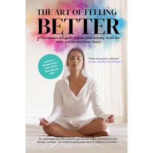 Murillo, Stefany The Art of Feeling Better: A Self-Help Guide to Reduce Anxiety, Heal Emotionally, and Find Inner Calm—One Brushstroke at a Time Murillo, Stefany The Art of Feeling Better: A Self-Help Guide to Reduce Anxiety, Heal Emotionally, and Find Inner Calm—One Brushstroke at a Time