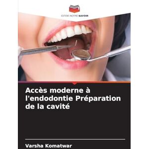 Komatwar, Varsha Accès moderne à l'endodontie Préparation de la cavité Komatwar, Varsha Accès moderne à l'endodontie Préparation de la cavité
