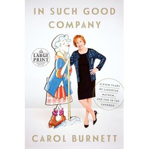 Burnett, Carol In Such Good Company: Eleven Years of Laughter, Mayhem, and Fun in the Sandbox Burnett, Carol In Such Good Company: Eleven Years of Laughter, Mayhem, and Fun in the Sandbox