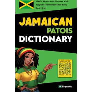 Linguistics, JP Jamaican Patois Dictionary: 1200+ Words and Phrases with English Translations for Easy Learning (How to Speak Jamaican Patois) Linguistics, JP Jamaican Patois Dictionary: 1200+ Words and Phrases with English Translations for Easy Learning (How to Speak Jamaican Patois)