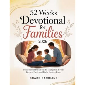 CAROLINE, GRACE 52 WEEKS DEVOTIONAL FOR FAMILIES 2026: Inspirational Devotions to Strengthen Bonds Deepen Faith and Build Lasting Love (5 MINUTES TRANSFORMATIONAL DEVOTIONS FOR DAILY RENEWAL IN ENGLISH AND GERMAN) CAROLINE, GRACE 52 WEEKS DEVOTIONAL FOR FAMILIES 2026: Inspirational Devotions to Strengthen Bonds Deepen Faith and Build Lasting Love (5 MINUTES TRANSFORMATIONAL DEVOTIONS FOR DAILY RENEWAL IN ENGLISH AND GERMAN)