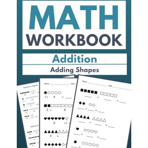Archer, Max Math Workbook Addition Adding Shapes: Shape Addition for Kids: 100 Worksheets Archer, Max Math Workbook Addition Adding Shapes: Shape Addition for Kids: 100 Worksheets