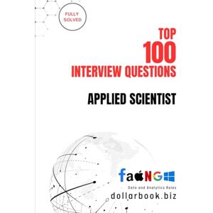 .biz, DollarBook Top 100 Applied Scientist Interview questions: Fully Solved: Demonstrate Your Research and Data Skills with Confidence (Top 100 Interview Questions: Data and Analytics Series) .biz, DollarBook Top 100 Applied Scientist Interview questions: Fully Solved: Demonstrate Your Research and Data Skills with Confidence (Top 100 Interview Questions: Data and Analytics Series)