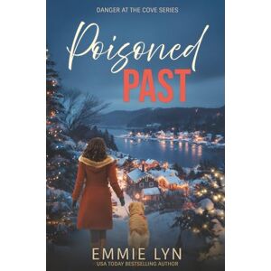 Lyn, Emmie Poisoned Past: A small-town holiday romantic suspense with a twist of murder (Danger at the Cove) Lyn, Emmie Poisoned Past: A small-town holiday romantic suspense with a twist of murder (Danger at the Cove)