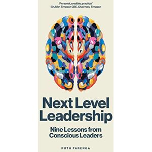 Farenga, Ruth Next Level Leadership: Nine lessons from conscious leaders Farenga, Ruth Next Level Leadership: Nine lessons from conscious leaders