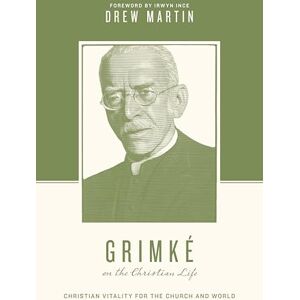 Martin, Andrew Grimké on the Christian Life: Christian Vitality for the Church and World (Theologians on the Christian Life) Martin, Andrew Grimké on the Christian Life: Christian Vitality for the Church and World (Theologians on the Christian Life)