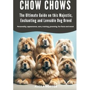 Hopper, Alexa Chow Chows The Ultimate Guide on This Majestic, Enchanting and Loveable Dog Breed: Personality, appearance, care, training, grooming, fun facts and more! Hopper, Alexa Chow Chows The Ultimate Guide on This Majestic, Enchanting and Loveable Dog Breed: Personality, appearance, care, training, grooming, fun facts and more!