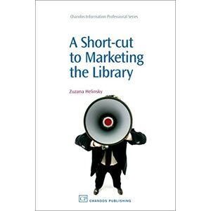 Helinsky, Zuzana A Shortcut to Marketing the Library (Chandos Information Professional Series) Helinsky, Zuzana A Shortcut to Marketing the Library (Chandos Information Professional Series)