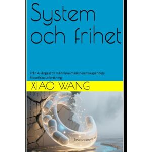 Wang, Xiao System och frihet: Från AI-ångest till människa-maskin-samskapandets filosofiska utforskning Wang, Xiao System och frihet: Från AI-ångest till människa-maskin-samskapandets filosofiska utforskning