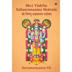Suryanarayanan P.K Shri VishNu Sahasranaama Stotram: Original Sanskrit with English Transliteration, Translation and Meaning Suryanarayanan P.K Shri VishNu Sahasranaama Stotram: Original Sanskrit with English Transliteration, Translation and Meaning
