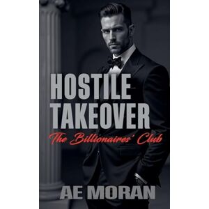 Moran, A E Hostile Takeover: 1 (Billionaires' Club) Moran, A E Hostile Takeover: 1 (Billionaires' Club)