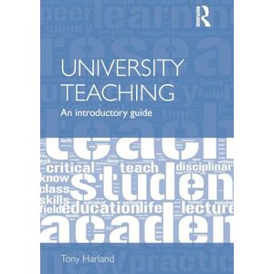 Harland, Tony University Teaching: An Introductory Guide Harland, Tony University Teaching: An Introductory Guide