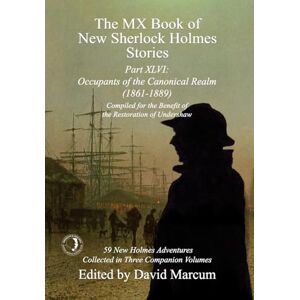The MX Book of New Sherlock Holmes Stories Part XLVI: Occupants of the Canonical Realm 1861-1889: 46 The MX Book of New Sherlock Holmes Stories Part XLVI: Occupants of the Canonical Realm 1861-1889: 46